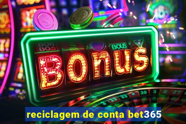 reciclagem de conta bet365